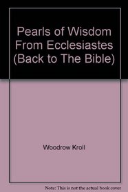 Pearls of Wisdom From Ecclesiastes (Back to The Bible)