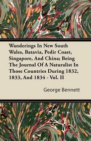 Wanderings In New South Wales, Batavia, Pedir Coast, Singapore, And China; Being The Journal Of A Naturalist In Those Countries During 1832, 1833, And 1834 - Vol. II