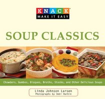 Knack Soup Classics: Chowders, Gumbos, Bisques, Broths, Stocks, and Other Delicous Soups (Knack: Make It Easy)