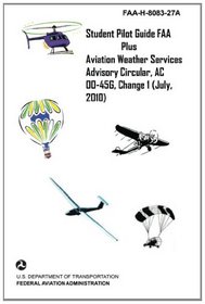 Student Pilot Guide FAA Plus Aviation Weather Services Advisory Circular, AC 00-45G, Change 1 (July, 2010)