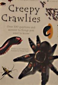 Creepy Crawlies: Over 100 Questions and Answers to Things You Want to Know