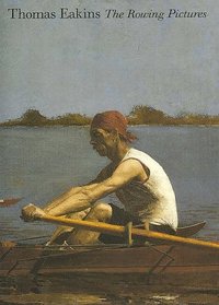 Thomas Eakins : The Rowing Pictures