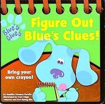 Figure Out Blue's Clues! Bring Your Own Crayon! (Blue's Clues)