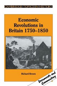 Economic Revolutions in Britain, 1750-1850: Prometheus unbound? (Cambridge Topics in History)