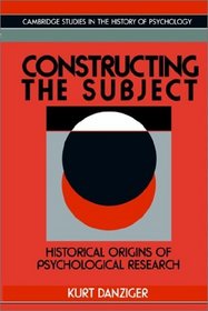 Constructing the Subject : Historical Origins of Psychological Research (Cambridge Studies in the History of Psychology)