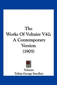 The Works Of Voltaire V42: A Contemporary Version (1905)