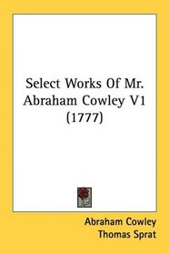 Select Works Of Mr. Abraham Cowley V1 (1777)