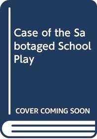 The Case of the Sabotaged School Play: A Sam and Dave Mystery Story
