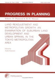 Land Readjustment and Metropolitan Growth: An Examination of Suburban Land Development and Urban Sprawl in the Tokyo Metropolitan Area (Progress in Planning)
