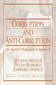 Corruption and Anti-Corruption: An Applied Philosophical Approach (Basic Ethics in Action)