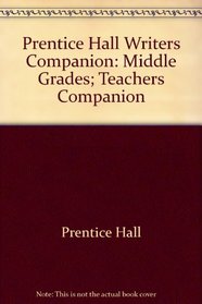Prentice Hall Writers Companion: Middle Grades; Teachers Companion