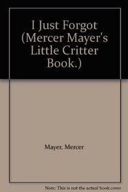 I Just Forgot (Mayer, Mercer, Little Critter Book.)