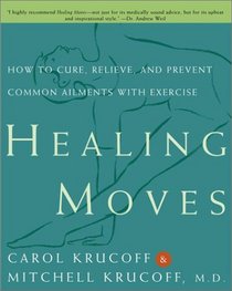 Healing Moves : How to Cure, Prevent, and Relieve Common Ailments with Exercise