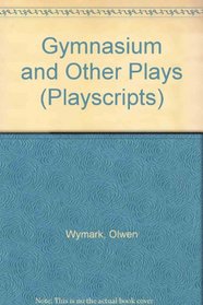 Gymnasium and Other Plays (Playscripts)