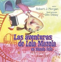 Las Aventuras de Lola Mazola en Mundo Feliz: Mi Libro sobre Juan 3:16 (Spanish Edition)