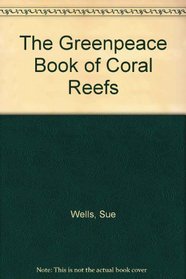 The Greenpeace Book of Coral Reefs