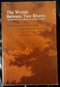 The Worlds Between Two Rivers: Perspectives on American Indians in Iowa