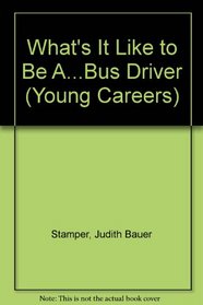 What's It Like to Be A...Bus Driver (Young Careers)