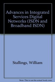 Advances in Integrated Services Digital Networks (ISDN and Broadband ISDN)