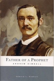 Father of a Prophet: Andrew Kimball