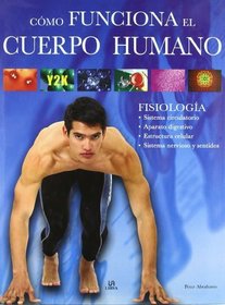 Como funciona el cuerpo humano / All You Need to Know about How your Body Works: Fisiologia / Physiology (Spanish Edition)