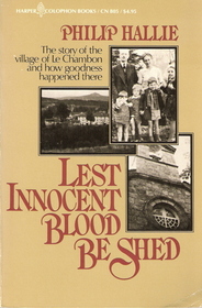 Lest Innocent Blood Be Shed: The Story of the Village of Le Chambon, and How Goodness Happened There