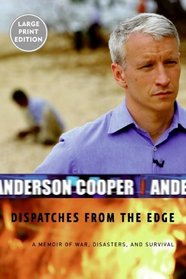 Dispatches from the Edge: A Memoir of War, Disasters, and Survival (Large Print)