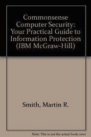 Commonsense Computer Security: Your Practical Guide to Information Protection (The Ibm Mcgraw-Hill Series)