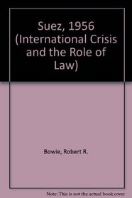 Suez 1956 (International Crisis and the Role of Law)