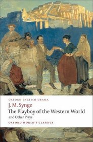 The Playboy of the Western World and Other Plays: Riders to the Sea; The Shadow of the Glen; The Tinker's Wedding; The Well of the Saints; The Playboy ... of the Sorrows (Oxford World's Classics)