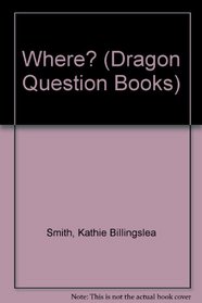 Where? (A Dragon Question Book)