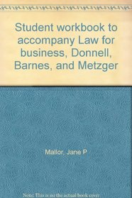 Student workbook to accompany Law for business, Donnell, Barnes, and Metzger