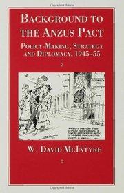 Background to the Anzus Pact: Policy-Making, Strategy and Diplomacy, 1945-55 (Cambridge Commonwealth Series)