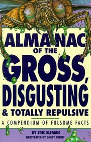 Almanac of the Gross, Disgusting, and Totally Repulsive (Kidbacks)