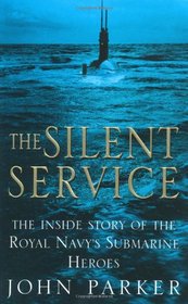The Silent Service: The Inside Story of the Royal Navy's Submarine Heroes