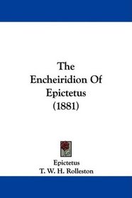 The Encheiridion Of Epictetus (1881)