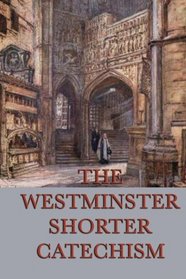 The Westminster Shorter Catechism