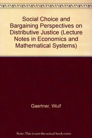 Social Choice and Bargaining Perspectives on Distributive Justice (Lecture Notes in Economics and Mathematical Systems)