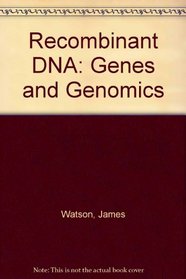 Recombinant DNA: Genes and Genomics