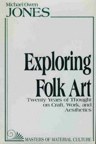 Exploring Folk Art: Twenty Years of Thought on Craft, Work, and Aesthetics (American Material Culture and Folklife)