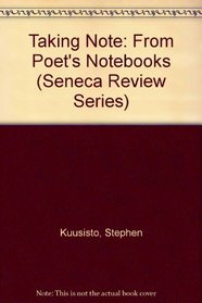 Taking Note: From Poet's Notebooks (Seneca Review Series)