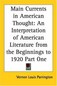 Main Currents in American Thought: An Interpretation of American Literature from the Beginnings to 1920