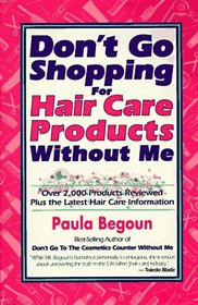 Don't Go Shopping for Hair Care Products Without Me: Over 2,000 Brand Name Products Reviewed Plus the Latest Hair Care Information