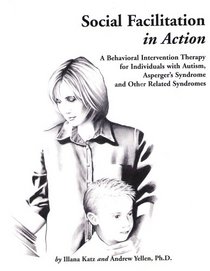 Social Facilitation in Action: A Behavioral Intervention Therapy for Individuals With Autism, Asperger's Syndrome, and Other Related Syndromes