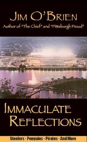 Immaculate Reflections: Sports Insights from a Pittsburgh Viewpoint (Pittsburgh Proud series)