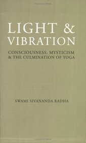 Light & Vibration: Consciousness, Mysticism & the Culmination of Yoga