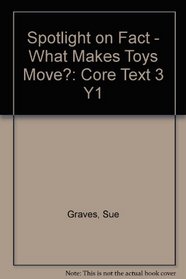 What Makes Toys Move?: Core Text 3 Y1 (Spotlight on Fact)