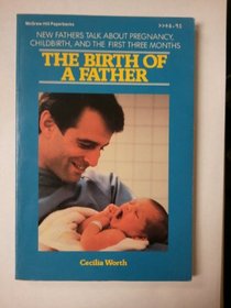 The Birth of a Father: New Fathers Talk About Pregnancy, Childbirth, and the First Three Monthe (Sun Words Book)