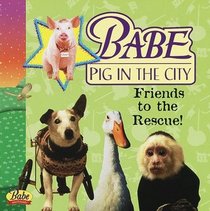 Babe, Pig in the City: Friends to the Rescue!
