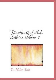 The Heart of Mid-Lothian  Volume 1 (Large Print Edition)